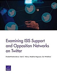 Examining Isis Support and Opposition Networks on Twitter (Paperback)
