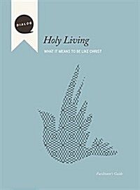 Holy Living: What It Means to Be Like Christ, Facilitators Guide (Paperback)