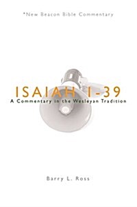 Nbbc, Isaiah 1-39: A Commentary in the Wesleyan Tradition (Paperback)