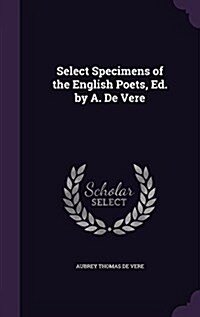 Select Specimens of the English Poets, Ed. by A. de Vere (Hardcover)