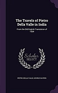 The Travels of Pietro Della Valle in India: From the Old English Translation of 1664 (Hardcover)