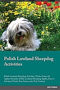 Polish Lowland Sheepdog Activities Polish Lowland Sheepdog Activities (Tricks, Games & Agility) Includes: Polish Lowland Sheepdog Agility, Easy to Adv (Paperback)