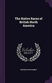 The Native Races of British North America (Hardcover)