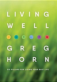 Living Well: Six Pillars for Living Your Best Life (Hardcover)