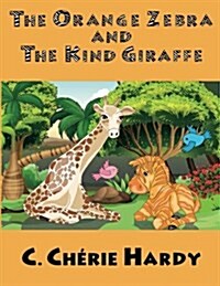 The Orange Zebra and the Kind Giraffe (Paperback)