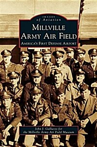 Millville Army Air Field: Americas First Defense Airport (Hardcover)