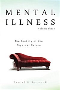 Mental Illness: The Reality of the Physical Nature (Paperback)