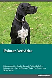 Pointer Activities Pointer Activities (Tricks, Games & Agility) Includes: Pointer Agility, Easy to Advanced Tricks, Fun Games, Plus New Content (Paperback)