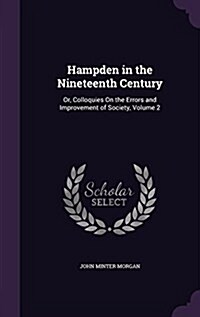 Hampden in the Nineteenth Century: Or, Colloquies on the Errors and Improvement of Society, Volume 2 (Hardcover)