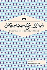 Fashionably Late: Gay, Bi, and Trans Men Who Came Out Later in Life (Paperback)