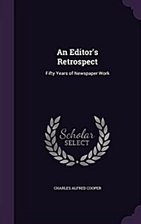 An Editors Retrospect: Fifty Years of Newspaper Work (Hardcover)