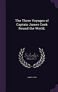 The Three Voyages of Captain James Cook Round the World. (Hardcover)
