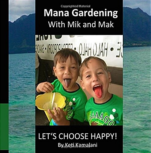 Mana Gardening with Mik and Mak: Lets Choose Happy! (Paperback)