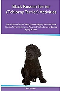 Black Russian Terrier (Tchiorny Terrier) Activities Black Russian Terrier Tricks, Games & Agility. Includes: Black Russian Terrier Beginner to Advance (Paperback)