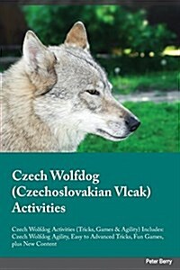 Czech Wolfdog Czechoslovakian Vlcak Activities Czech Wolfdog Activities (Tricks, Games & Agility) Includes: Czech Wolfdog Agility, Easy to Advanced Tr (Paperback)