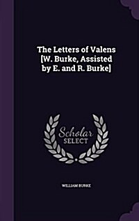 The Letters of Valens [W. Burke, Assisted by E. and R. Burke] (Hardcover)