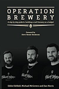 Operation Brewery: A Step-By-Step Guide to Building a Brewery on a Budget (Paperback)