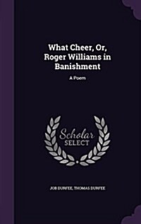 What Cheer, Or, Roger Williams in Banishment: A Poem (Hardcover)