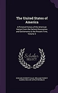 The United States of America: A Pictorial History of the American Nation from the Earliest Discoveries and Settlements to the Present Time, Volume 3 (Hardcover)