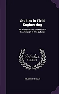 Studies in Field Engineering: An Aid to Passing the Practical Examination in This Subject (Hardcover)