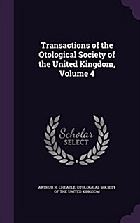 Transactions of the Otological Society of the United Kingdom, Volume 4 (Hardcover)