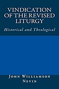 Vindication of the Revised Liturgy: Historical and Theological (Paperback)