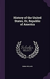 History of the United States, Or, Republic of America (Hardcover)