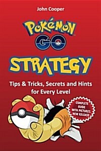 Pokemon Go Strategy: Tips & Tricks, Secrets and Hints for Every Level (Paperback)