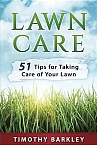 Lawn Care: 51 Tips for Taking Care of Your Lawn (Paperback)