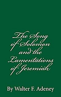 The Song of Solomon and the Lamentations of Jeremiah: By Walter F. Adeney (Paperback)