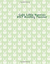 Cute Little Bunnies 2017 Monthly Planner: 16 Month August 2016-December 2017 Calendar with Large 8.5x11 Pages (Paperback)