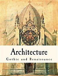 Architecture: Gothic and Renaissance (Paperback)