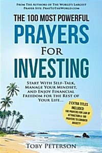 Prayer the 100 Most Powerful Prayers for Investing 2 Amazing Bonus Books to Pray for Law of Attraction & Anxiety: Start with Self-Talk, Manage Your Mi (Paperback)