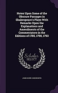 Notes Upon Some of the Obscure Passages in Shakespeares Plays with Remarks Upon the Explanations and Amendments of the Commentators in the Editions o (Hardcover)