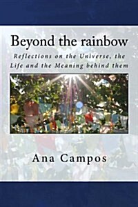 Beyond the Rainbow: Reflections on the Universe, the Life, and the Meaning Behind Them (Paperback)