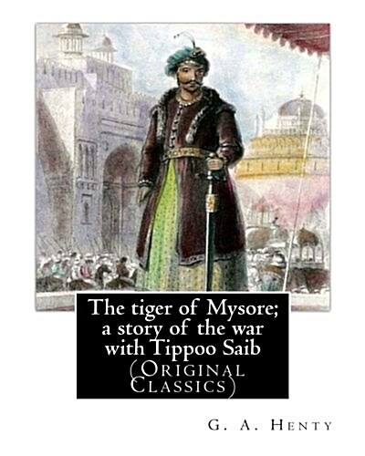 The Tiger of Mysore; A Story of the War with Tippoo Saib, by G. A. Henty: Illustrated by William Henry Margetson (Londen, 1860 - Wallingford, 2 Januar (Paperback)