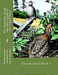 The Bobwhite Quail and Other Quails of the United States: Raising Quail Book 4 (Paperback)
