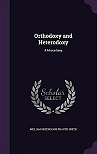Orthodoxy and Heterodoxy: A Miscellany (Hardcover)