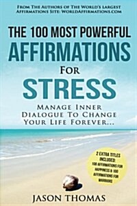 Affirmation the 100 Most Powerful Affirmations for Stress 2 Amazing Affirmative Bonus Books Included for Happiness & Warriors: Manage Inner Dialogue t (Paperback)