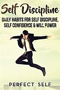 Self Discipline: Daily Habits for Self Discipline, Self Confidence & Will Power (Paperback)