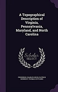 A Topographical Description of Virginia, Pennsylvania, Maryland, and North Carolina (Hardcover)