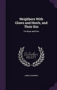 Neighbors with Claws and Hoofs, and Their Kin: For Boys and Girls (Hardcover)