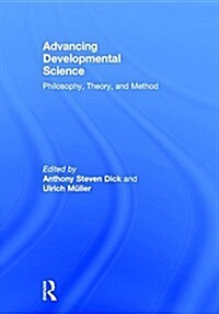 Advancing Developmental Science : Philosophy, Theory, and Method (Hardcover)