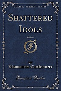 Shattered Idols, Vol. 2 of 3 (Classic Reprint) (Paperback)