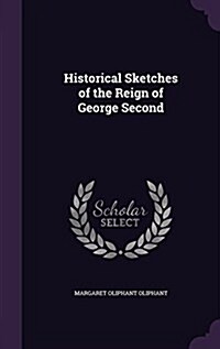 Historical Sketches of the Reign of George Second (Hardcover)