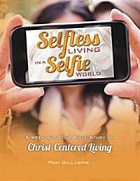 Selfless Living in a Selfie World (Paperback)