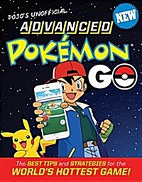 Pojos Unofficial Advanced Pokemon Go: The Best Tips and Strategies for the Worlds Hottest Game! (Paperback)
