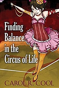 Finding Balance in the Circus of Life (Paperback)