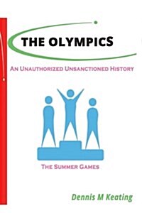 The Olympics: An Unauthorized Unsanctioned History (Paperback)