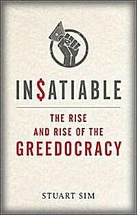 Insatiable : The Rise and Rise of the Greedocracy (Hardcover)